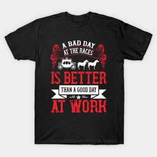A Bad Day At The Races Is Better Than A Good Day At Work T-Shirt